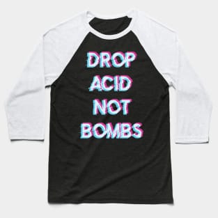 Acid Tshirt Drop Acid Not Bombs Baseball T-Shirt